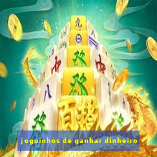 joguinhos de ganhar dinheiro